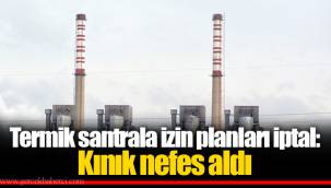 Termik santrala izin planları iptal: Kınık nefes aldı