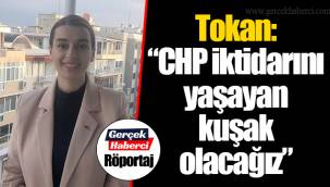 Tokan: “CHP iktidarını yaşayan kuşak olacağız”