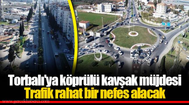 Torbalı'ya köprülü kavşak müjdesi