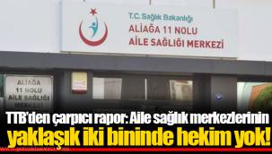 TTB’den çarpıcı rapor: Aile sağlık merkezlerinin yaklaşık iki bininde hekim yok!