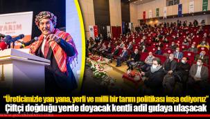 “Üreticimizle yan yana, yerli ve milli bir tarım politikası inşa ediyoruz”