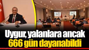 Uygur, yalanlara ancak 666 gün dayanabildi