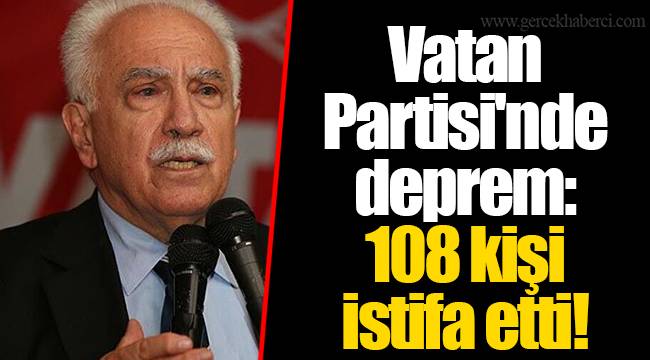 Vatan Partisi'nde deprem: 108 kişi istifa etti!