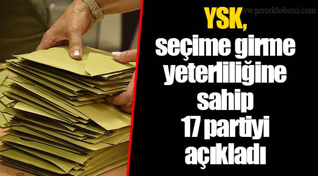 YSK, seçime girme yeterliliğine sahip 17 partiyi açıkladı