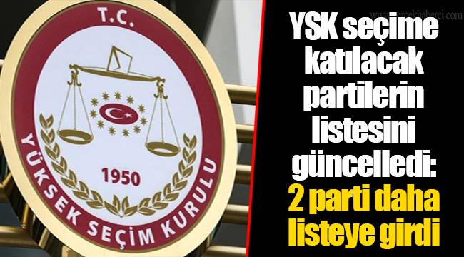 YSK seçime katılacak partilerin listesini güncelledi: 2 parti daha listeye girdi