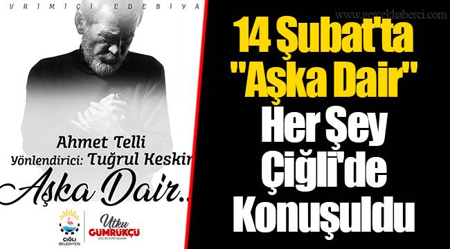 14 Şubat'ta "Aşka Dair" Her Şey Çiğli'de Konuşuldu