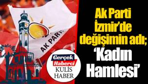 AK Parti İzmir’de değişimin adı; “Kadın Hamlesi”
