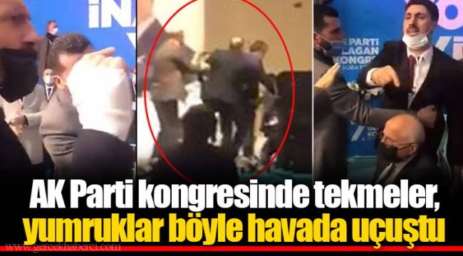 AK Parti kongresinde tekmeler, yumruklar böyle havada uçuştu