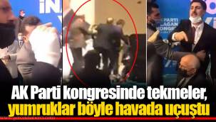 AK Parti kongresinde tekmeler, yumruklar böyle havada uçuştu