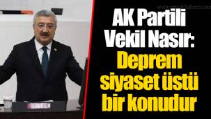 AK Partili Vekil Nasır: Deprem siyaset üstü bir konudur