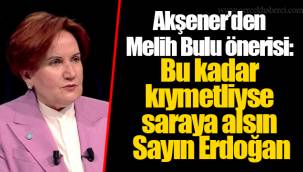 Akşener’den Melih Bulu önerisi: Bu kadar kıymetliyse saraya alsın Sayın Erdoğan