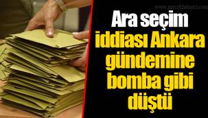 Ara seçim iddiası Ankara gündemine bomba gibi düştü