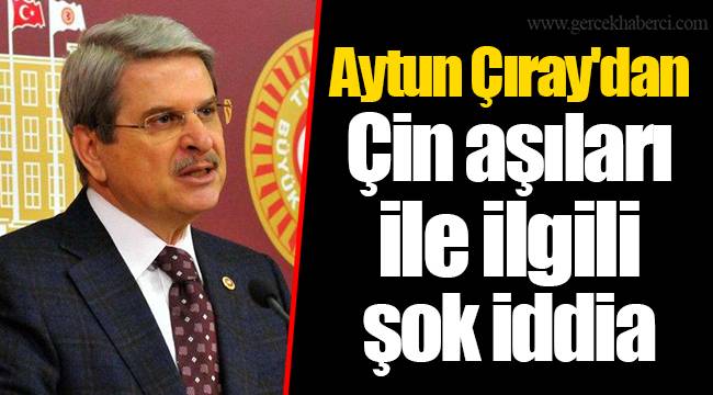 Aytun Çıray'dan Çin aşıları ile ilgili şok iddia