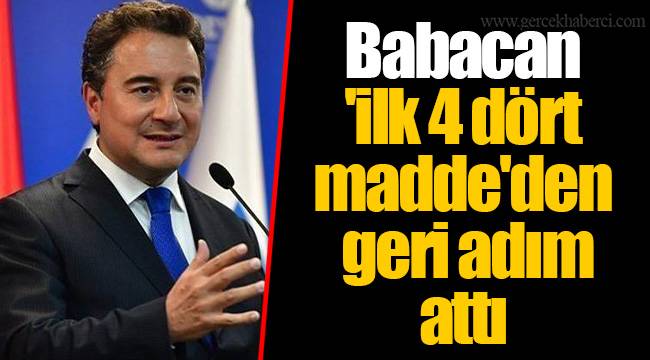 Babacan 'ilk 4 dört madde'den geri adım attı