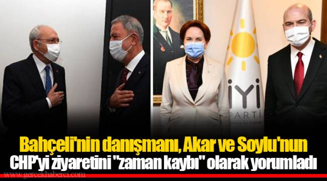 Bahçeli'nin danışmanı, Akar ve Soylu'nun CHP'yi ziyaretini "zaman kaybı" olarak yorumladı
