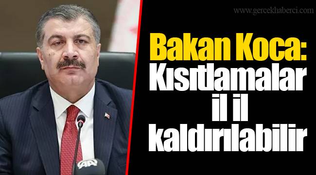 Bakan Koca: Kısıtlamalar il il kaldırılabilir