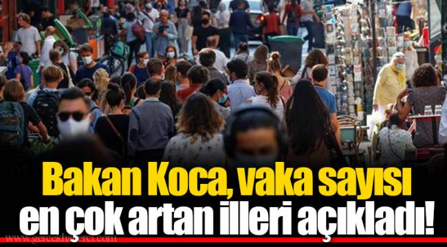Bakan Koca, vaka sayısı en çok artan illeri açıkladı!