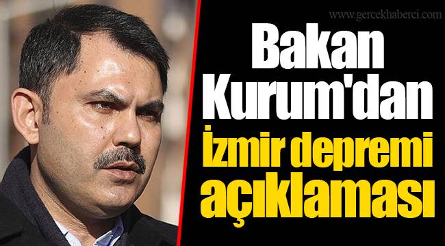 Bakan Kurum'dan İzmir depremi açıklaması