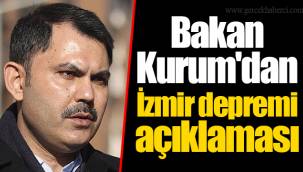Bakan Kurum'dan İzmir depremi açıklaması