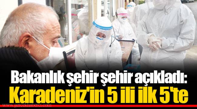 Bakanlık şehir şehir açıkladı: Karadeniz'in 5 ili ilk 5'te