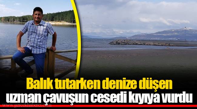 Balık tutarken denize düşen uzman çavuşun cesedi kıyıya vurdu