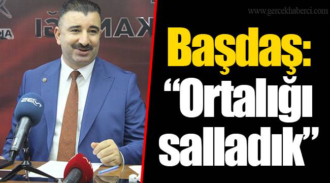 Başdaş: “Ortalığı salladık”