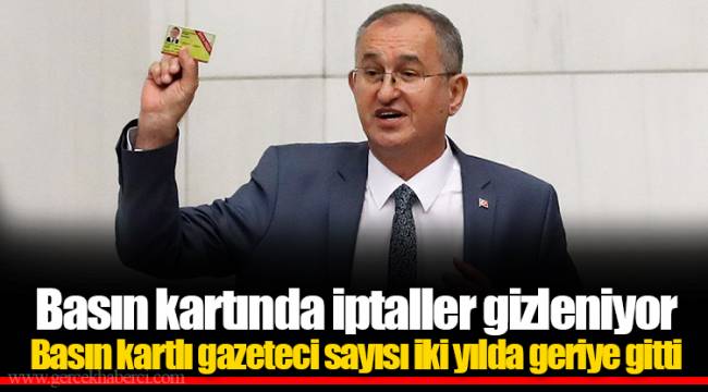 Basın kartında iptaller gizleniyor