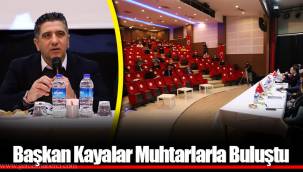 Başkan Kayalar Muhtarlarla Buluştu