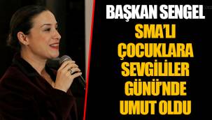 BAŞKAN SENGEL SMA’LI ÇOCUKLARA SEVGİLİLER GÜNÜ’NDE UMUT OLDU