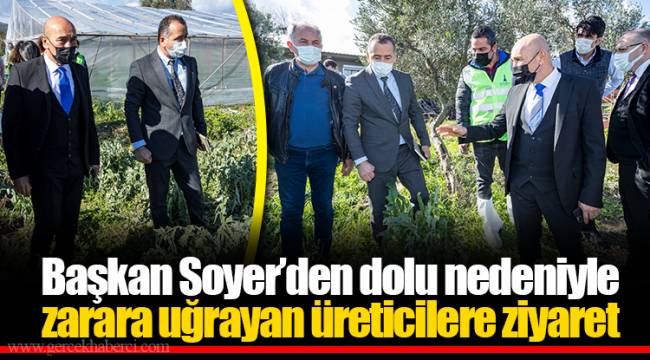 Başkan Soyer’den dolu nedeniyle zarara uğrayan üreticilere ziyaret