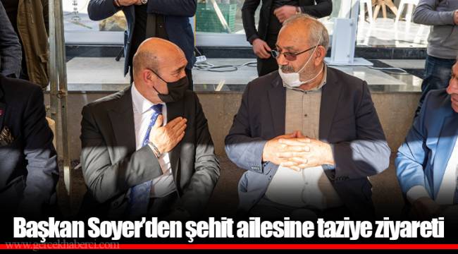 Başkan Soyer’den şehit ailesine taziye ziyareti