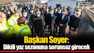 Başkan Soyer: Dikili yaz sezonuna sorunsuz girecek