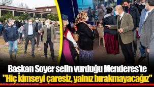 Başkan Soyer selin vurduğu Menderes'te