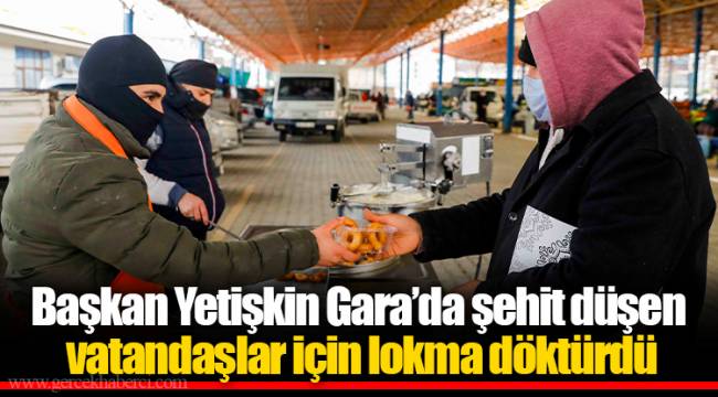 Başkan Yetişkin Gara’da şehit düşen vatandaşlar için lokma döktürdü