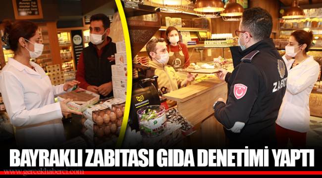 BAYRAKLI ZABITASI GIDA DENETİMİ YAPTI