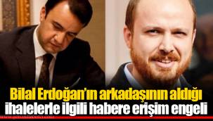 Bilal Erdoğan’ın arkadaşının aldığı ihalelerle ilgili habere erişim engeli