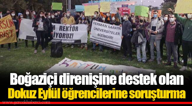 Boğaziçi direnişine destek olan Dokuz Eylül öğrencilerine soruşturma