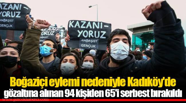 Boğaziçi eylemi nedeniyle Kadıköy'de gözaltına alınan 94 kişiden 65'i serbest bırakıldı