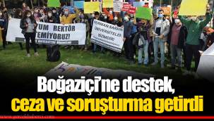 Boğaziçi’ne destek, ceza ve soruşturma getirdi