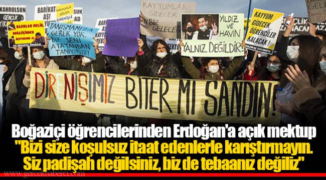 Boğaziçi öğrencilerinden Erdoğan'a açık mektup  "Bizi size koşulsuz itaat edenlerle karıştırmayın. Siz padişah değilsiniz, biz de tebaanız değiliz"