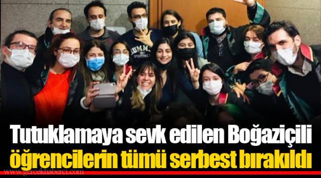 Boğaziçi Üniversitesi'nde gözaltına alınan 51 öğrenciden 30'u tutuklama talebiyle hakimliğe sevk edildi: Tamamı serbest bırakıldı