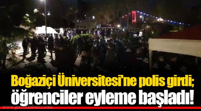Boğaziçi Üniversitesi'ne polis girdi; öğrenciler eyleme başladı!