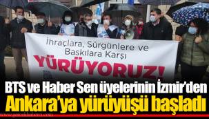 BTS ve Haber Sen üyelerinin İzmir’den Ankara’ya yürüyüşü başladı