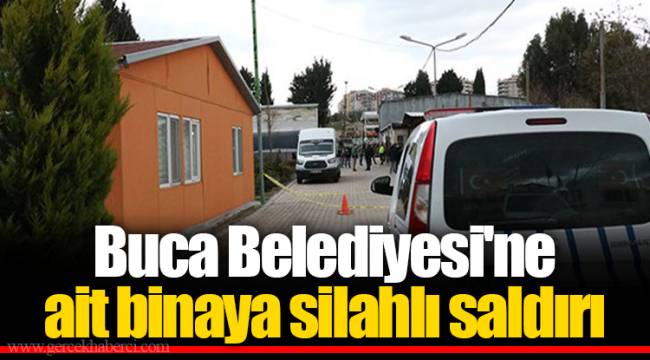 Buca Belediyesi'ne ait binaya silahlı saldırı
