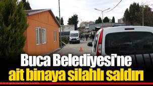 Buca Belediyesi'ne ait binaya silahlı saldırı