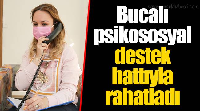 Bucalı psikososyal destek hattıyla rahatladı