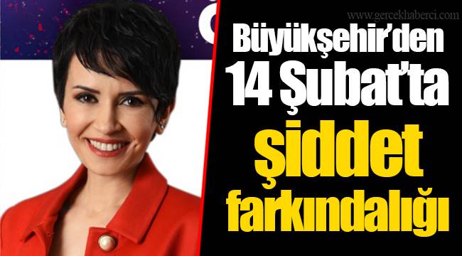 Büyükşehir’den 14 Şubat’ta şiddet farkındalığı