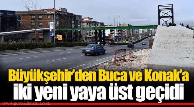 Büyükşehir’den Buca ve Konak’a iki yeni yaya üst geçidi