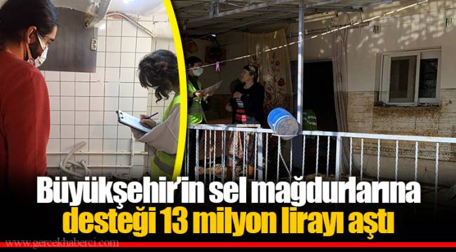 Büyükşehir’in sel mağdurlarına desteği 13 milyon lirayı aştı