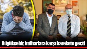 Büyükşehir, intiharlara karşı harekete geçti